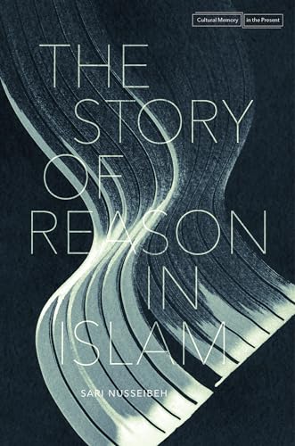 The Story of Reason in Islam (Cultural Memory in the Present)