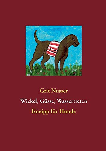 Wickel, Güsse, Wassertreten: Kneipp für Hunde