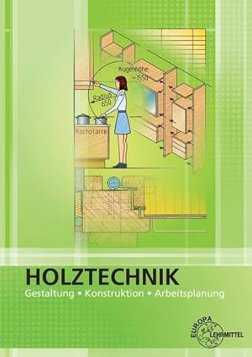 Holztechnik Gestaltung, Konstruktion und Arbeitsplanung: Gestaltung, Konstruktion, Arbeitsplanung von Europa Lehrmittel Verlag
