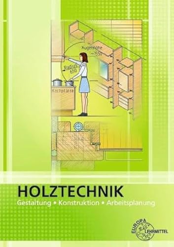 Holztechnik Gestaltung, Konstruktion und Arbeitsplanung: Gestaltung, Konstruktion, Arbeitsplanung