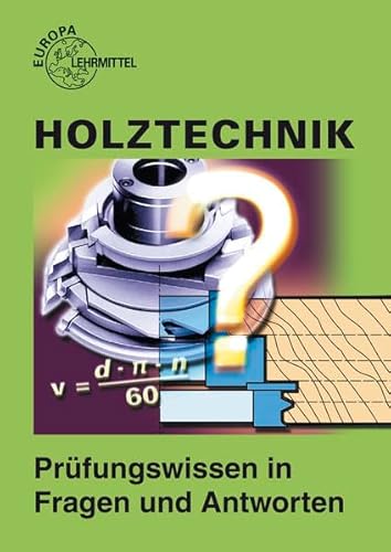 Holztechnik - Prüfungswissen in Fragen und Antworten Holztechnik - Prüfungswissen in Fragen und Antworten