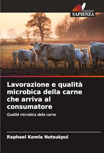 Lavorazione e qualità microbica della carne che arriva al consumatore: Qualità microbica della carne von Edizioni Sapienza