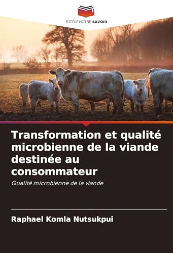 Transformation et qualité microbienne de la viande destinée au consommateur: Qualité microbienne de la viande von Editions Notre Savoir