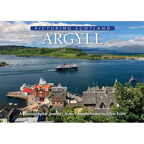 Argyll: Picturing Scotland: A photographic journey from Campbeltown to Glen Etive
