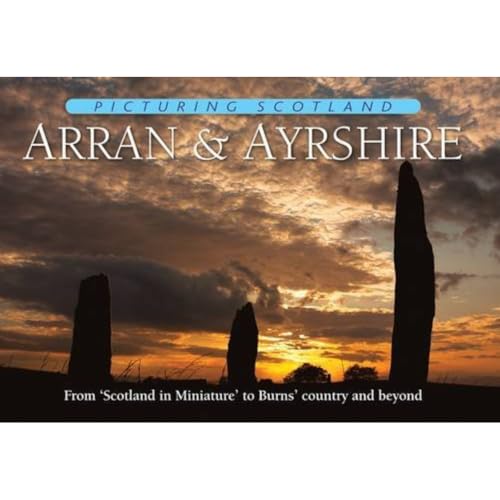 Arran & Ayrshire: Picturing Scotland: From 'Scotland in Miniature' to Burns' country and beyond