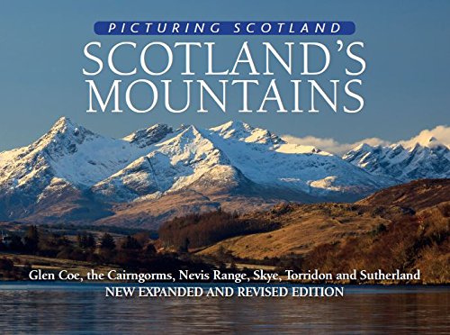 Scotland's Mountains: Picturing Scotland: Glen Coe, the Cairngorms, Nevis Range, Skye, Torridon and Sutherland