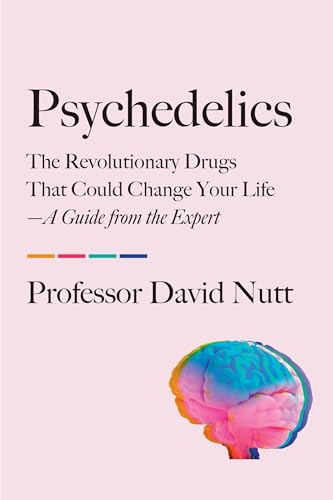 Psychedelics: The Revolutionary Drugs That Could Change Your Life―A Guide from the Expert