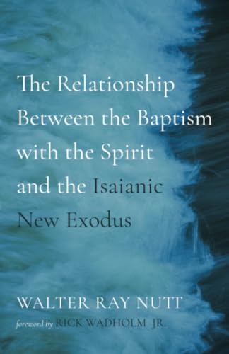 The Relationship Between the Baptism with the Spirit and the Isaianic New Exodus The Relationship Between the Baptism with the Spirit and the Isaianic New Exodus von Wipf and Stock