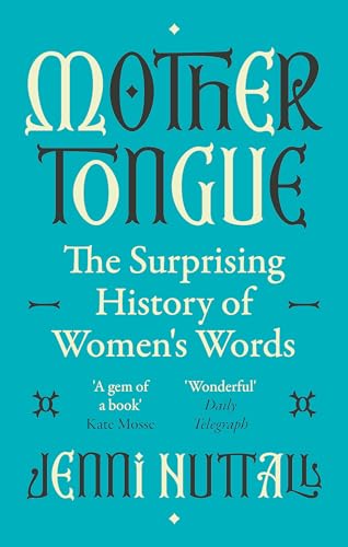 Mother Tongue: The surprising history of women's words -'A gem of a book' (Kate Mosse) (Dilly's Story)