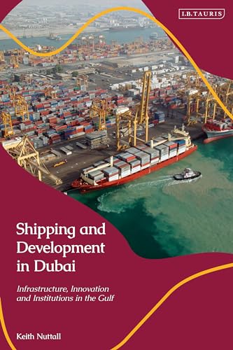 Shipping and Development in Dubai: Infrastructure, Innovation and Institutions in the Gulf Shipping and Development in Dubai: Infrastructure, Innovation and Institutions in the Gulf von I.B. Tauris