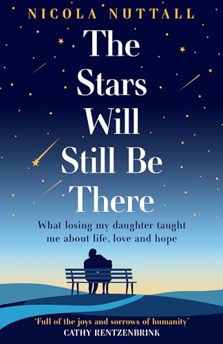 The Stars Will Still Be There: What losing my daughter taught me about life, love and hope – a memoir von HarperElement