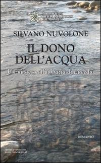Il dono dell'acqua. Il mistero dell'Abbazia di Lucedio (Biblioteca degli scrittori piemontesi) von Editrice Tipografia Baima-Ronchetti