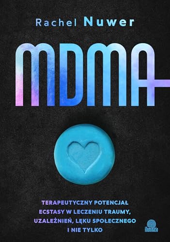 MDMA: Terapeutyczny potencjał ecstasy w leczeniu traumy, uzależnień, lęku społecznego i nie tylko von Illuminatio