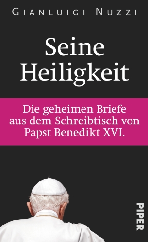 Seine Heiligkeit: Die geheimen Briefe aus dem Schreibtisch von Papst Benedikt XVI.: Die geheimen Briefe aus dem Schreibtisch von Papst Bendedikt XVI.. Mit neuen Dokumenten zu Deutschland