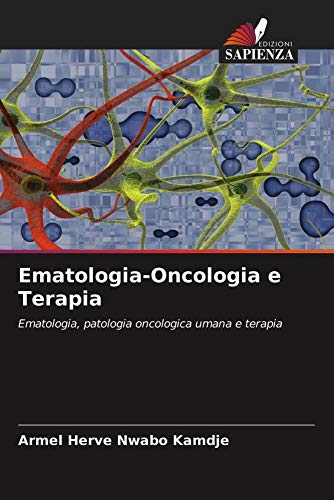 Ematologia-Oncologia e Terapia: Ematologia, patologia oncologica umana e terapia von Edizioni Sapienza