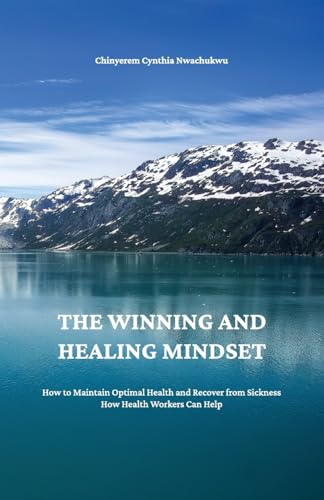 The Winning and Healing Mindset: How to Maintain Optimal Health and Recover from Sickness. How Health Workers Can Help. von Spines
