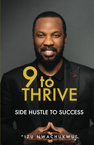 9 TO THRIVE: SIDE HUSTLE TO SUCCESS 9 TO THRIVE: SIDE HUSTLE TO SUCCESS von Adhyyan Books