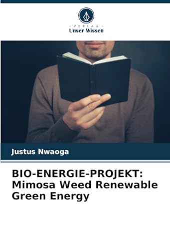 BIO-ENERGIE-PROJEKT: Mimosa Weed Renewable Green Energy: DE von Verlag Unser Wissen