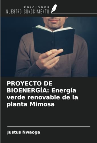 PROYECTO DE BIOENERGÍA: Energía verde renovable de la planta Mimosa von Ediciones Nuestro Conocimiento