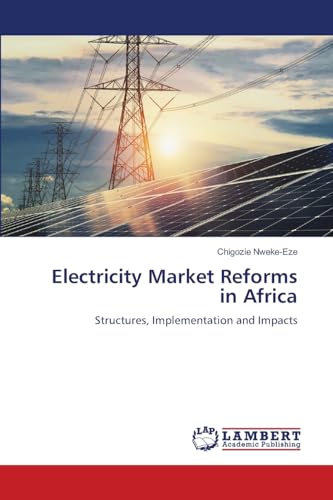 Electricity Market Reforms in Africa: Structures, Implementation and Impacts von LAP LAMBERT Academic Publishing