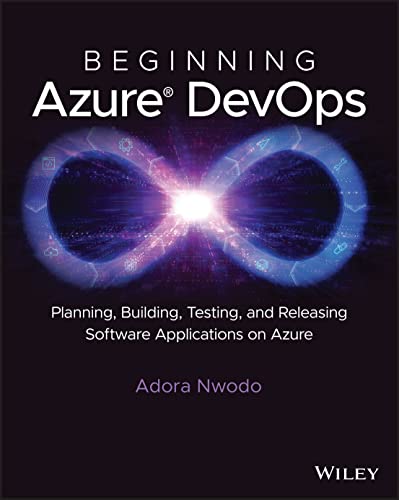 Beginning Azure DevOps: Planning, Building, Testing, and Releasing Software Applications on Azure von Wiley