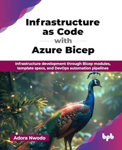 Infrastructure as Code with Azure Bicep: Infrastructure development through Bicep modules, template specs, and DevOps automation pipelines (English Edition) von BPB Publications