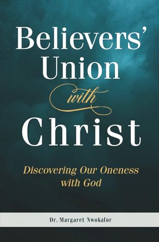 BELIEVERS’ UNION WITH CHRIST: Discovering Our Oneness with God von Staten house
