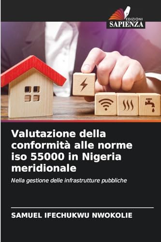 Valutazione della conformità alle norme iso 55000 in Nigeria meridionale: Nella gestione delle infrastrutture pubbliche von Edizioni Sapienza
