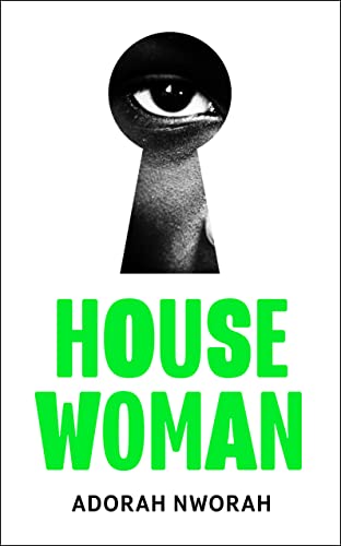 House Woman: A chilling new domestic literary thriller, perfect for fans of My Sister, the Serial Killer and Lullaby