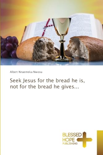 Seek Jesus for the bread he is, not for the bread he gives...: DE von OmniScriptum