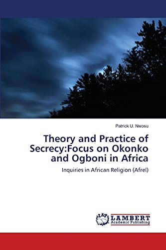 Theory and Practice of Secrecy:Focus on Okonko and Ogboni in Africa: Inquiries in African Religion (Afrel)