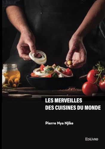 Les merveilles des cuisines du monde von Édilivre