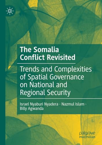 The Somalia Conflict Revisited: Trends and Complexities of Spatial Governance on National and Regional Security von Palgrave Macmillan