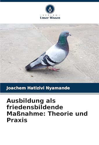 Ausbildung als friedensbildende Maßnahme: Theorie und Praxis von Verlag Unser Wissen
