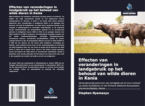 Effecten van veranderingen in landgebruik op het behoud van wilde dieren in Kenia: Veranderende patronen van landgebruik en hun invloed op wilde ... Wetland Ecosysteem, provincie Kajiado, Kenia von Uitgeverij Onze Kennis