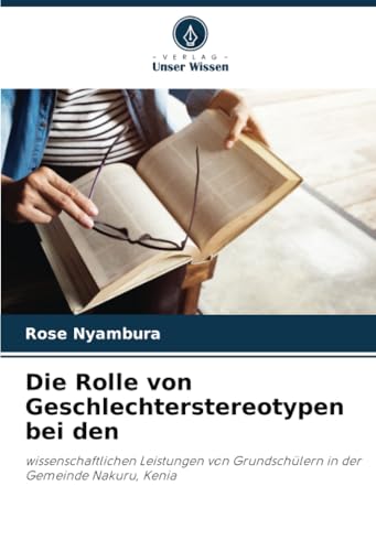 Die Rolle von Geschlechterstereotypen bei den: wissenschaftlichen Leistungen von Grundschülern in der Gemeinde Nakuru, Kenia