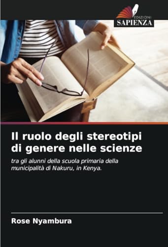 Il ruolo degli stereotipi di genere nelle scienze: tra gli alunni della scuola primaria della municipalità di Nakuru, in Kenya. von Edizioni Sapienza