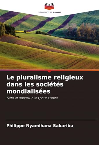 Le pluralisme religieux dans les sociétés mondialisées: Défis et opportunités pour l'unité von Editions Notre Savoir