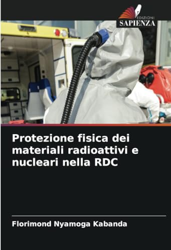 Protezione fisica dei materiali radioattivi e nucleari nella RDC von Edizioni Sapienza