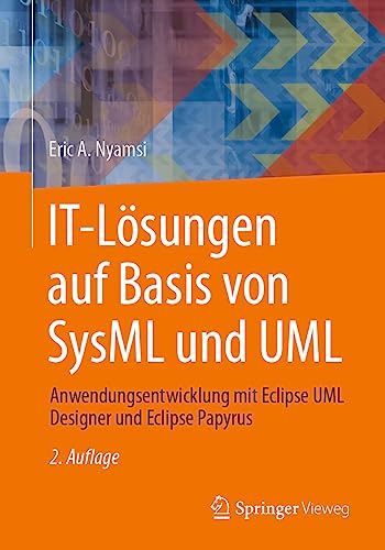 IT-Lösungen auf Basis von SysML und UML: Anwendungsentwicklung mit Eclipse UML Designer und Eclipse Papyrus IT-Lösungen auf Basis von SysML und UML: Anwendungsentwicklung mit Eclipse UML Designer und Eclipse Papyrus von Springer Vieweg