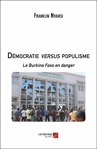 Démocratie versus populisme: Le Burkina Faso en danger von Les Éditions du Net
