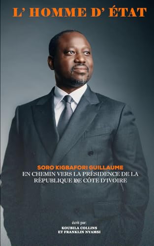 L’Homme d’Etat Guillaume Kigbafori Soro: En chemin vers la présidence de la république. von GPS CI