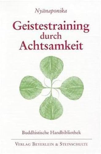 Geistestraining durch Achtsamkeit: Die buddhistische Satipatthana-Methode von Beyerlein & Steinschulte