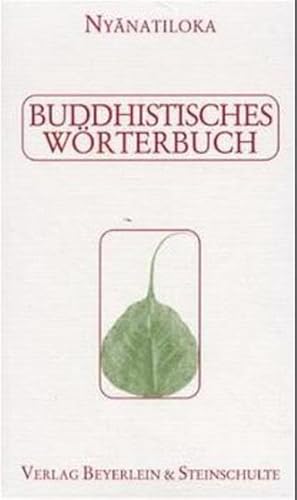 Buddhistisches Wörterbuch: Kurzgefasstes Handbuch der buddhistischen Lehren und Begriffe in alphabetischer Anordnung von Beyerlein & Steinschulte