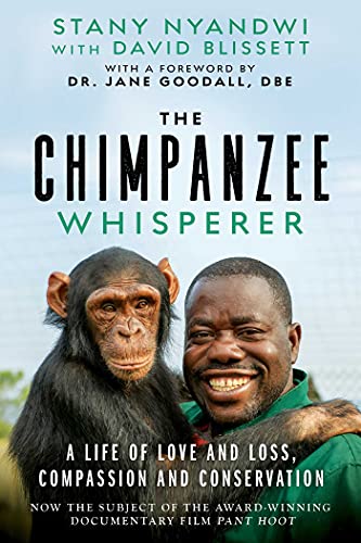 The Chimpanzee Whisperer: A Life of Love and Loss, Compassion and Conservation von Arcade