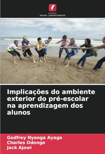 Implicações do ambiente exterior do pré-escolar na aprendizagem dos alunos: DE von Edições Nosso Conhecimento