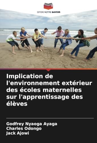 Implication de l'environnement extérieur des écoles maternelles sur l'apprentissage des élèves von Editions Notre Savoir