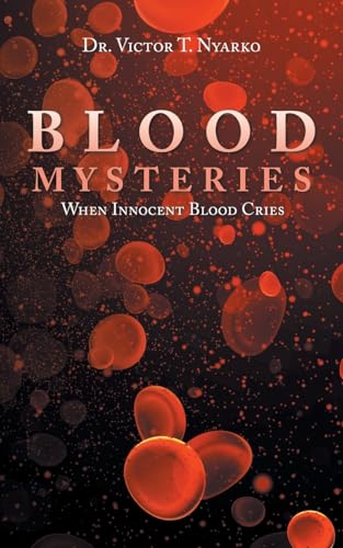 Blood Mysteries: When Innocent Blood Cries von AuthorHouse
