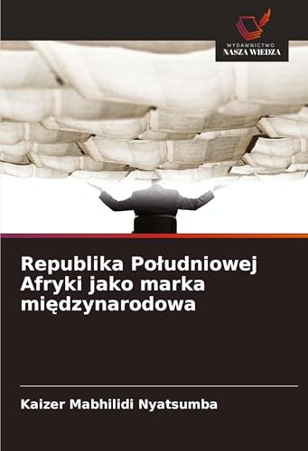 Republika Po¿udniowej Afryki jako marka mi¿dzynarodowa: DE von Wydawnictwo Nasza Wiedza