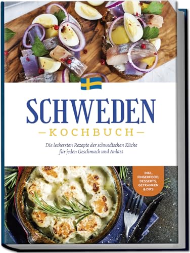 Schweden Kochbuch: Die leckersten Rezepte der schwedischen Küche für jeden Geschmack und Anlass - inkl. Fingerfood, Desserts, Getränken & Dips Schweden Kochbuch: Die leckersten Rezepte der schwedischen Küche für jeden Geschmack und Anlass - inkl. Fingerfood, Desserts, Getränken & Dips